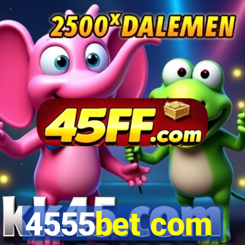4555bet com
